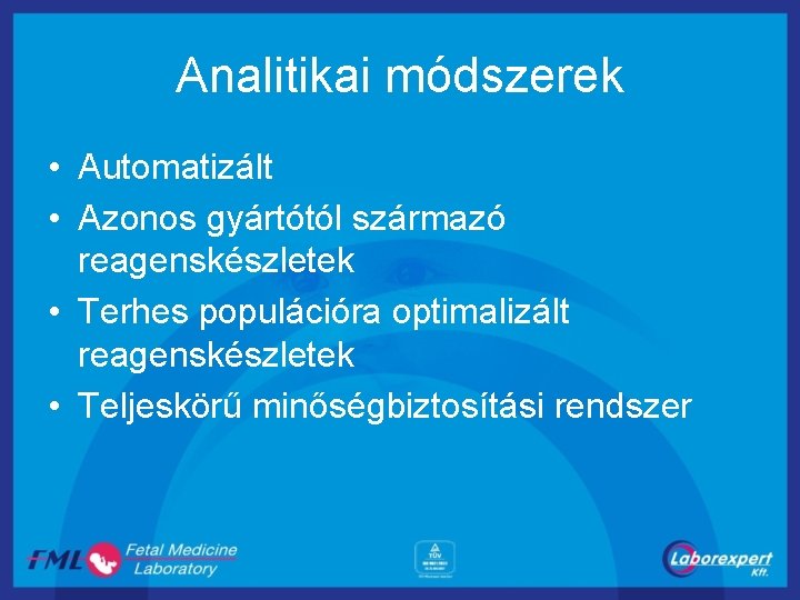 Analitikai módszerek • Automatizált • Azonos gyártótól származó reagenskészletek • Terhes populációra optimalizált reagenskészletek