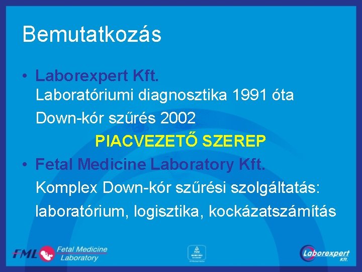 Bemutatkozás • Laborexpert Kft. Laboratóriumi diagnosztika 1991 óta Down-kór szűrés 2002 PIACVEZETŐ SZEREP •