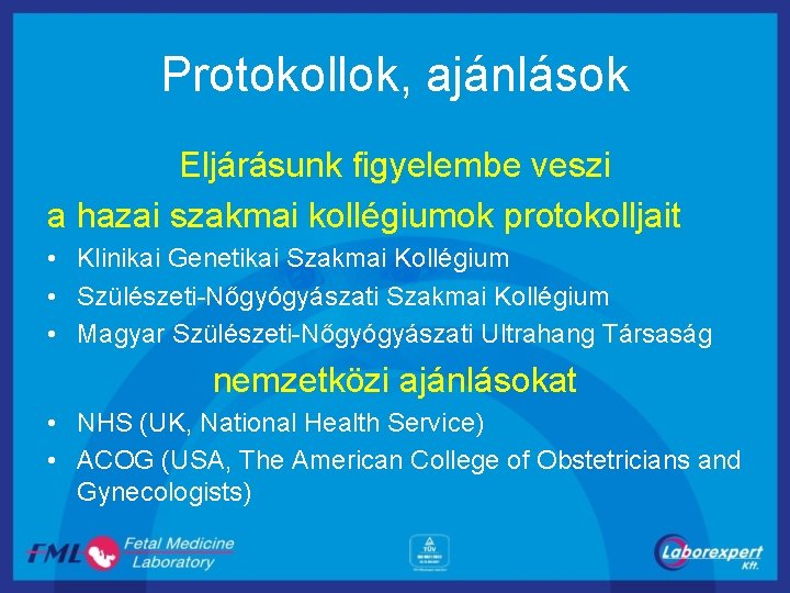 Protokollok, ajánlások Eljárásunk figyelembe veszi a hazai szakmai kollégiumok protokolljait • Klinikai Genetikai Szakmai