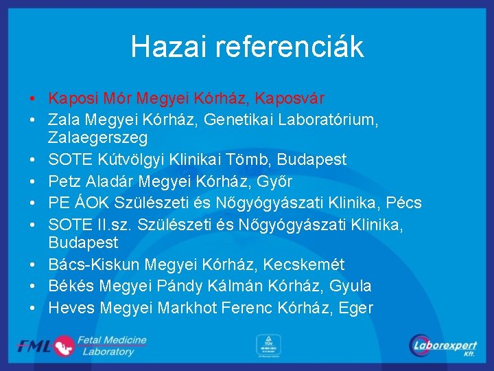 Hazai referenciák • Kaposi Mór Megyei Kórház, Kaposvár • Zala Megyei Kórház, Genetikai Laboratórium,