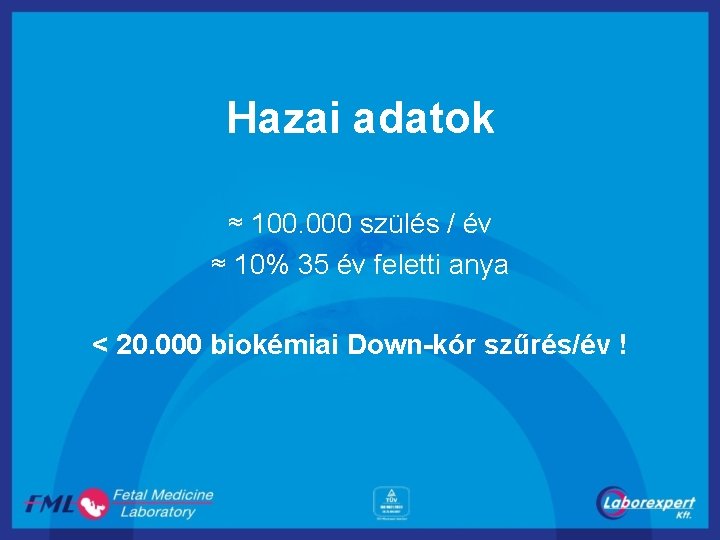 Hazai adatok ≈ 100. 000 szülés / év ≈ 10% 35 év feletti anya