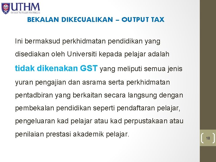 BEKALAN DIKECUALIKAN – OUTPUT TAX Ini bermaksud perkhidmatan pendidikan yang disediakan oleh Universiti kepada