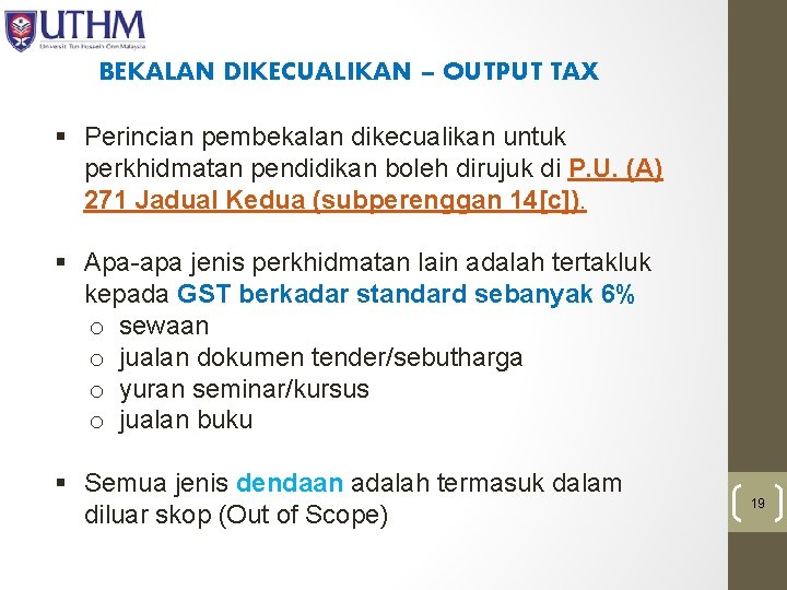 BEKALAN DIKECUALIKAN – OUTPUT TAX § Perincian pembekalan dikecualikan untuk perkhidmatan pendidikan boleh dirujuk