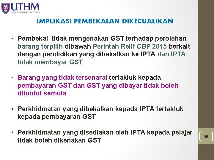 IMPLIKASI PEMBEKALAN DIKECUALIKAN • Pembekal tidak mengenakan GST terhadap perolehan barang terpilih dibawah Perintah