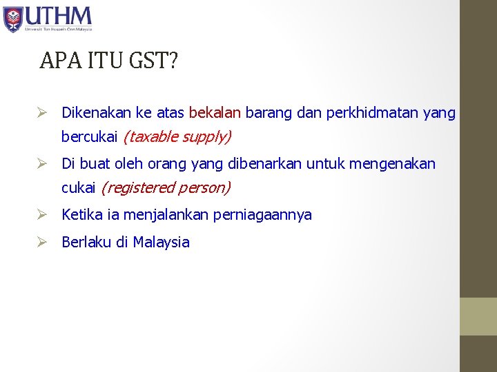 APA ITU GST? Ø Dikenakan ke atas bekalan barang dan perkhidmatan yang bercukai (taxable