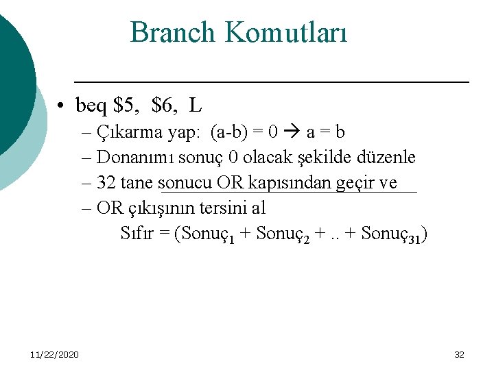 Branch Komutları • beq $5, $6, L – Çıkarma yap: (a-b) = 0 a