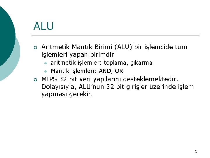 ALU ¡ Aritmetik Mantık Birimi (ALU) bir işlemcide tüm işlemleri yapan birimdir l l