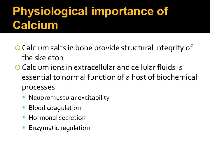 Physiological importance of Calcium salts in bone provide structural integrity of the skeleton Calcium