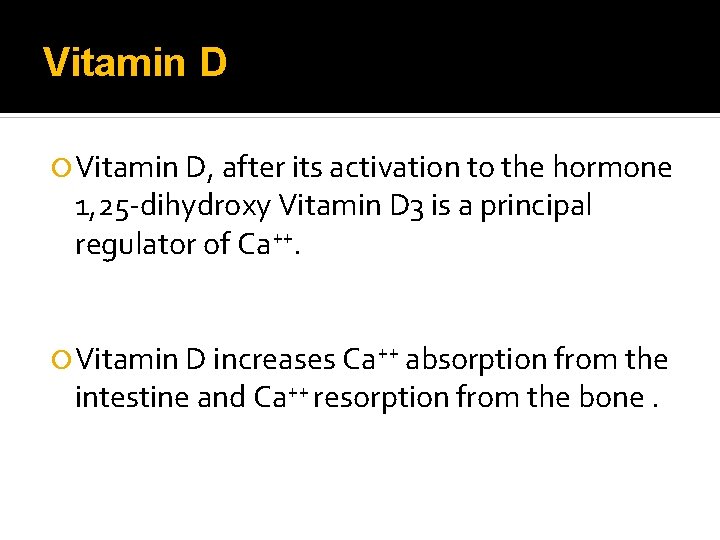 Vitamin D Vitamin D, after its activation to the hormone 1, 25 -dihydroxy Vitamin