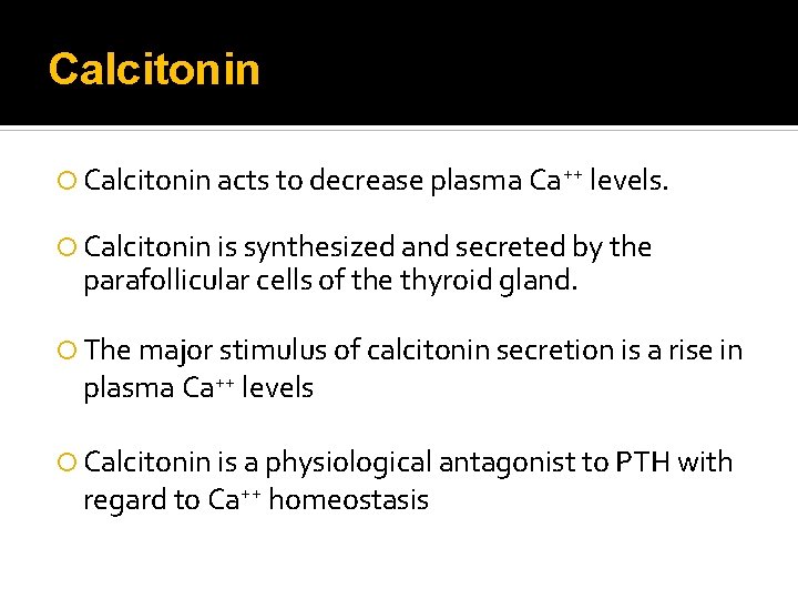 Calcitonin acts to decrease plasma Ca++ levels. Calcitonin is synthesized and secreted by the