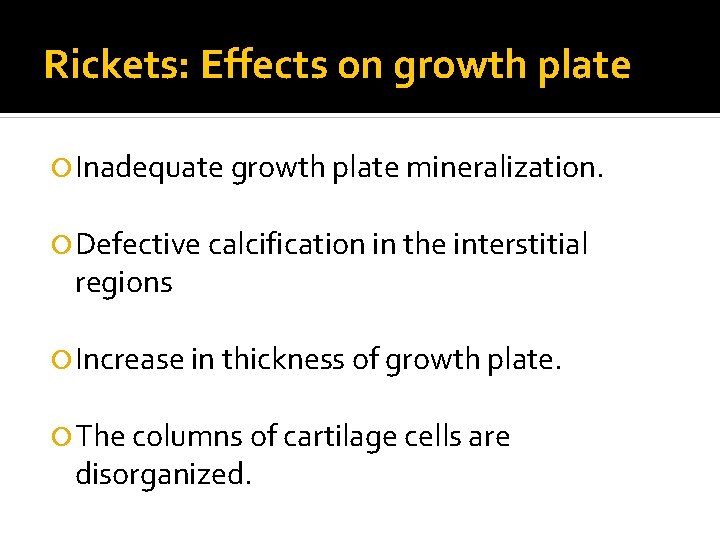 Rickets: Effects on growth plate Inadequate growth plate mineralization. Defective calcification in the interstitial