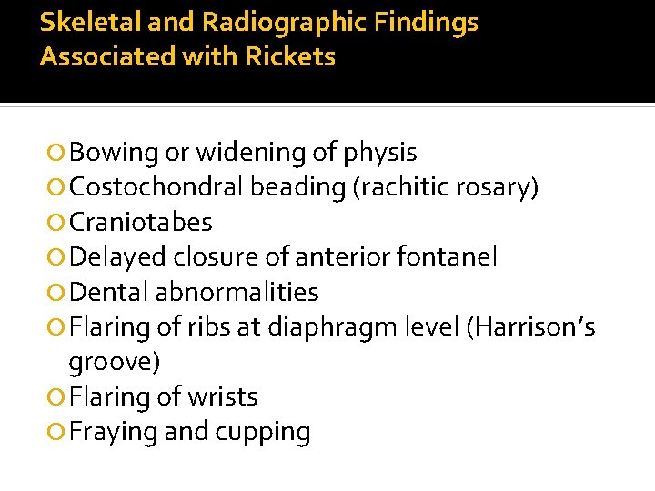Skeletal and Radiographic Findings Associated with Rickets Bowing or widening of physis Costochondral beading
