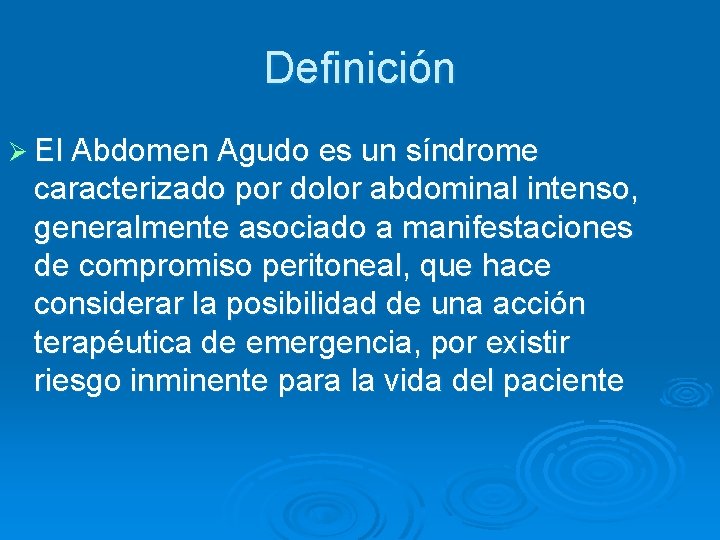 Definición Ø El Abdomen Agudo es un síndrome caracterizado por dolor abdominal intenso, generalmente