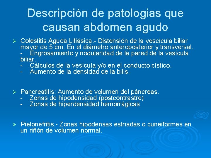 Descripción de patologias que causan abdomen agudo Ø Colestitis Aguda Litiásica. - Distensión de