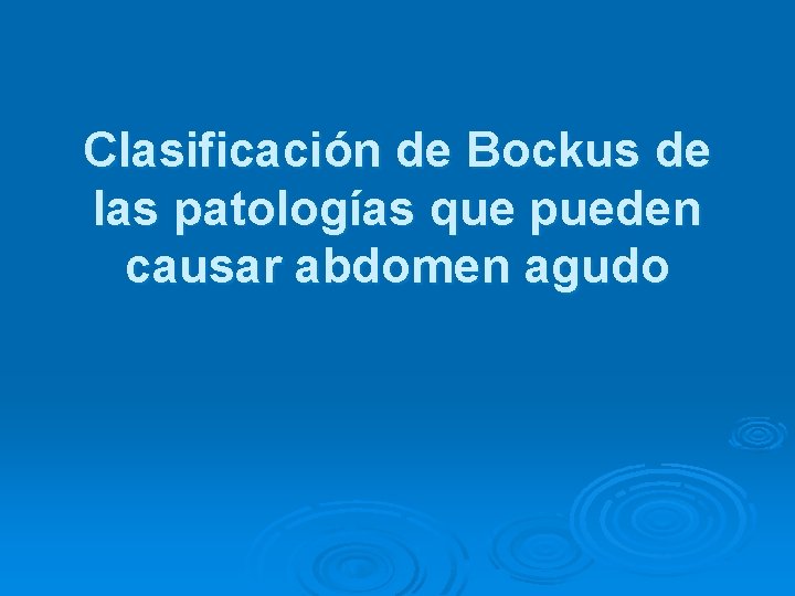 Clasificación de Bockus de las patologías que pueden causar abdomen agudo 