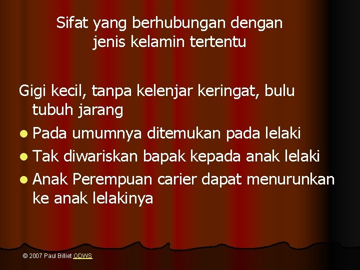 Sifat yang berhubungan dengan jenis kelamin tertentu Gigi kecil, tanpa kelenjar keringat, bulu tubuh