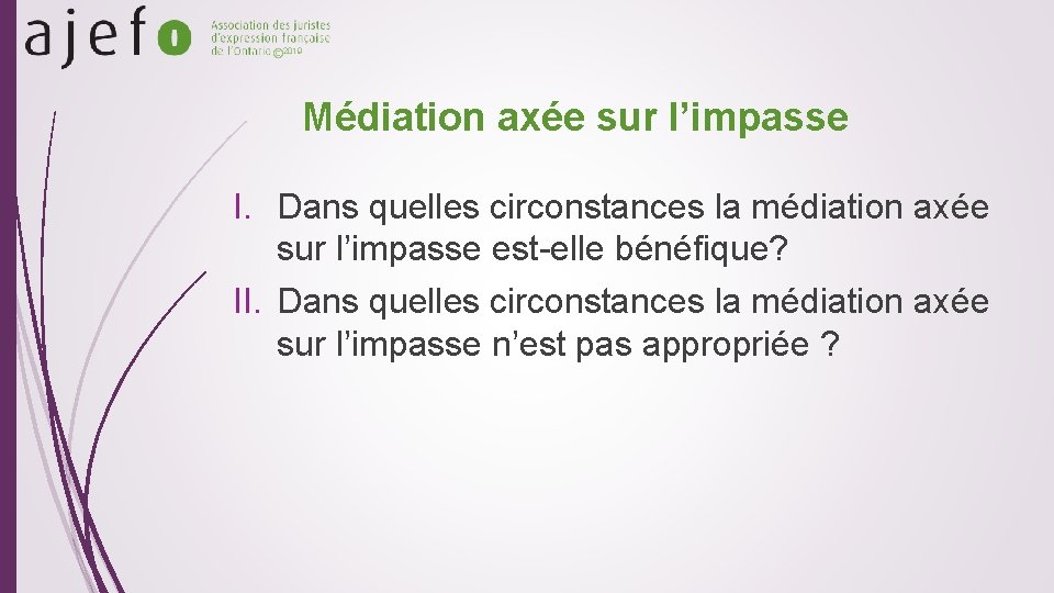 © 2019 Médiation axée sur l’impasse I. Dans quelles circonstances la médiation axée sur