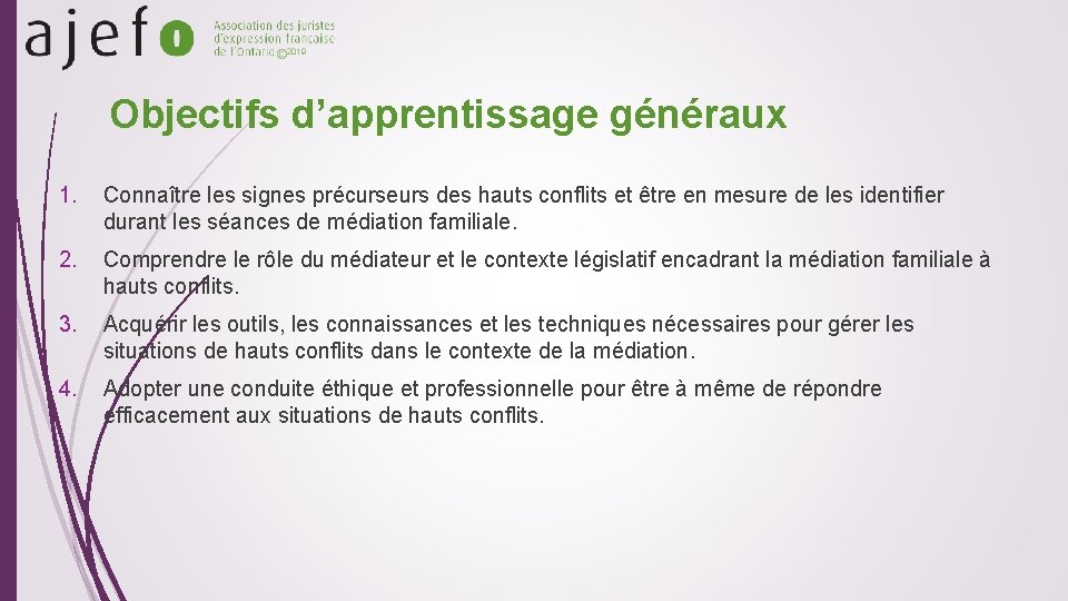 © 2019 Objectifs d’apprentissage généraux 1. Connaître les signes précurseurs des hauts conflits et