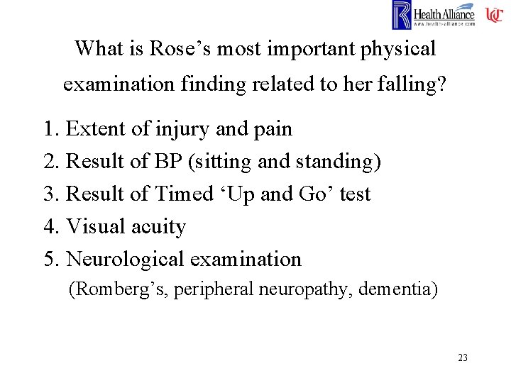 What is Rose’s most important physical examination finding related to her falling? 1. Extent