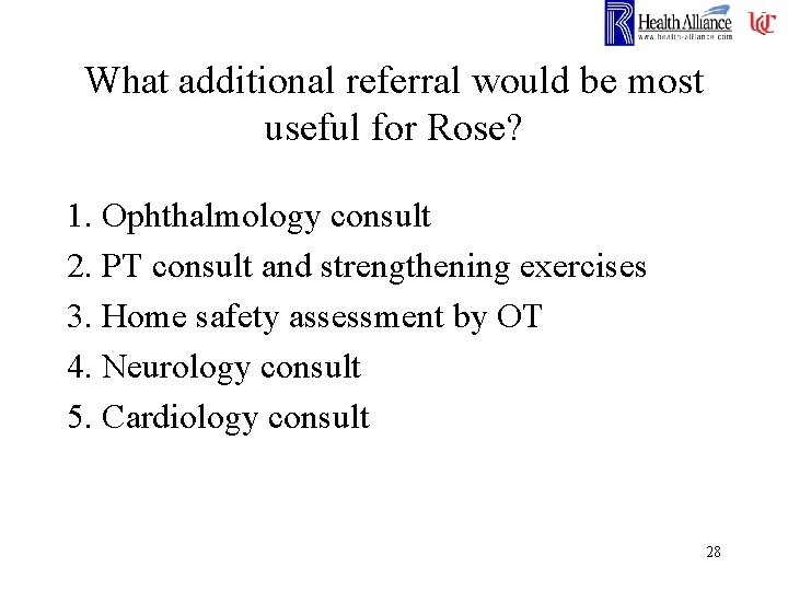 What additional referral would be most useful for Rose? 1. Ophthalmology consult 2. PT