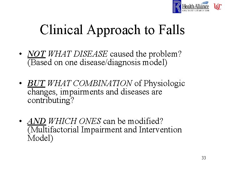 Clinical Approach to Falls • NOT WHAT DISEASE caused the problem? (Based on one