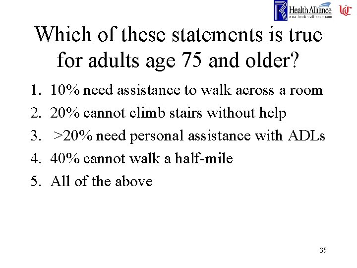 Which of these statements is true for adults age 75 and older? 1. 2.