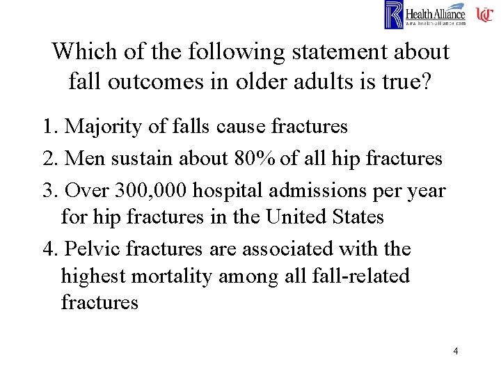 Which of the following statement about fall outcomes in older adults is true? 1.