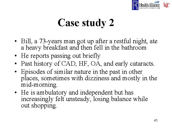Case study 2 • Bill, a 73 -years man got up after a restful