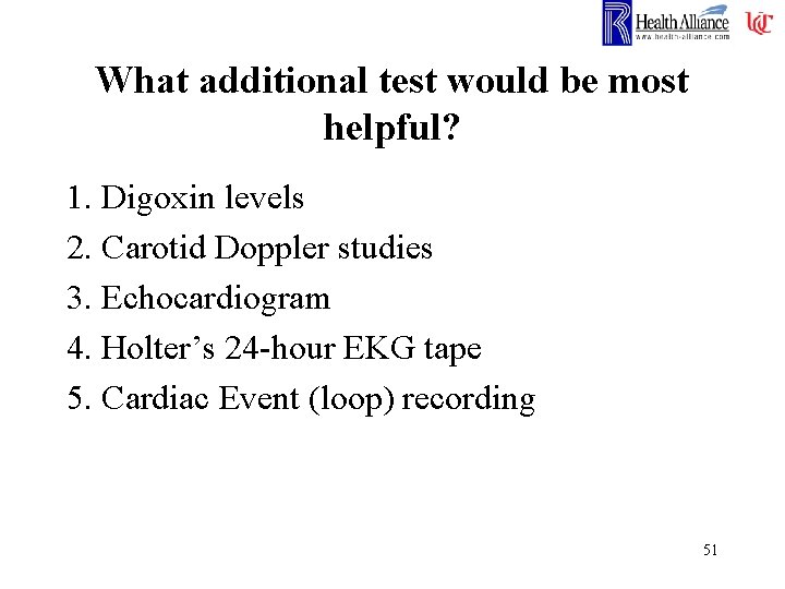 What additional test would be most helpful? 1. Digoxin levels 2. Carotid Doppler studies