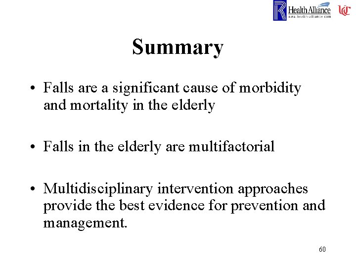 Summary • Falls are a significant cause of morbidity and mortality in the elderly