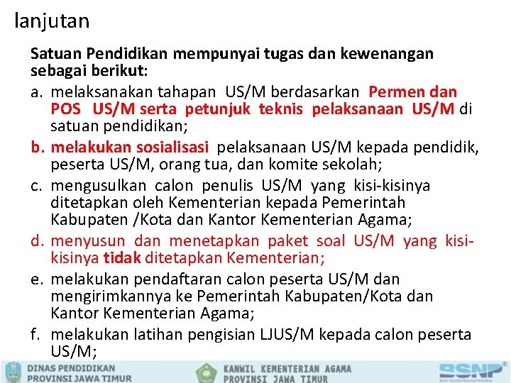 lanjutan Satuan Pendidikan mempunyai tugas dan kewenangan sebagai berikut: a. melaksanakan tahapan US/M berdasarkan