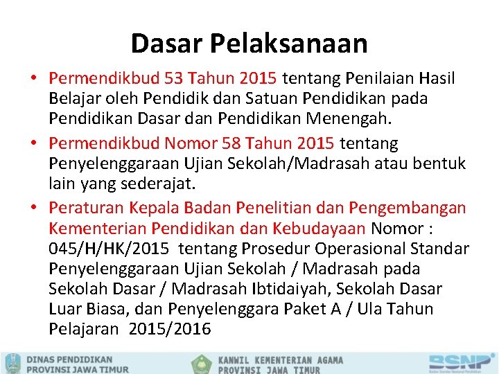 Dasar Pelaksanaan • Permendikbud 53 Tahun 2015 tentang Penilaian Hasil Belajar oleh Pendidik dan