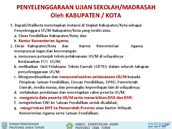 PENYELENGGARAAN UJIAN SEKOLAH/MADRASAH Oleh KABUPATEN / KOTA 1. Bupati/Walikota menetapkan instansi di tingkat Kabupaten/Kota