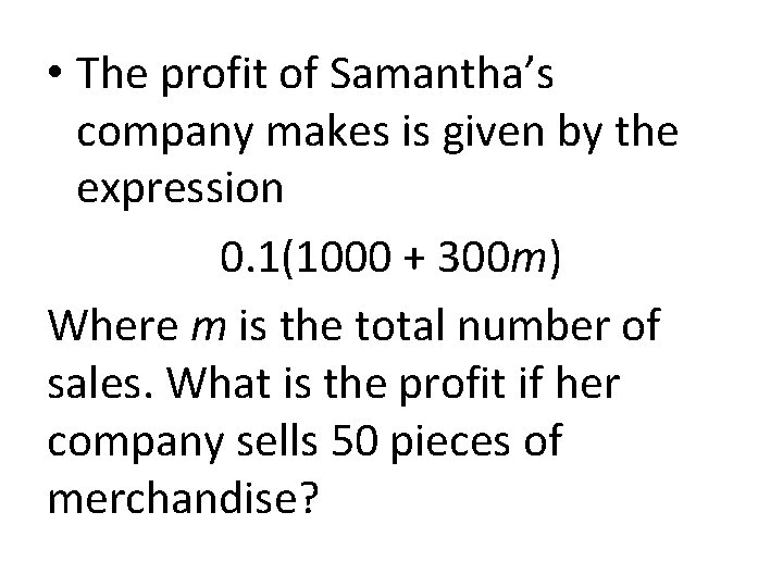  • The profit of Samantha’s company makes is given by the expression 0.