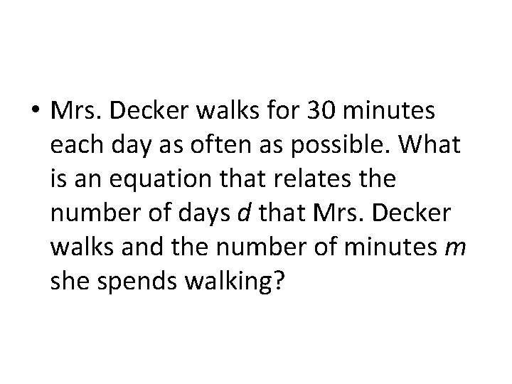  • Mrs. Decker walks for 30 minutes each day as often as possible.