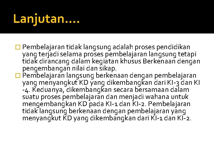 Lanjutan…. � Pembelajaran tidak langsung adalah proses pendidikan yang terjadi selama proses pembelajaran langsung