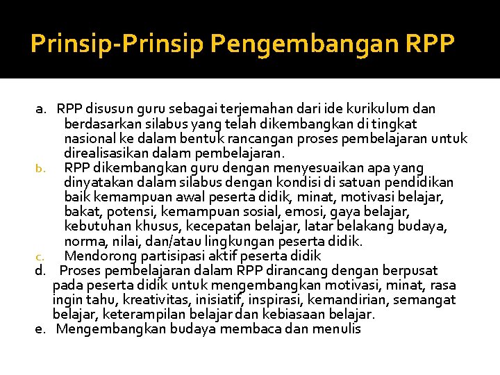 Prinsip-Prinsip Pengembangan RPP a. RPP disusun guru sebagai terjemahan dari ide kurikulum dan berdasarkan