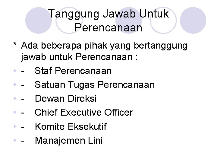 Tanggung Jawab Untuk Perencanaan * Ada beberapa pihak yang bertanggung jawab untuk Perencanaan :