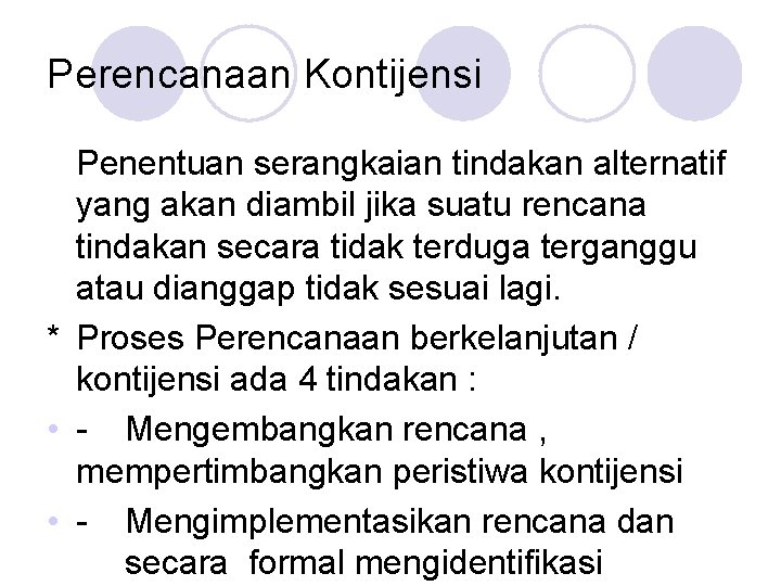 Perencanaan Kontijensi Penentuan serangkaian tindakan alternatif yang akan diambil jika suatu rencana tindakan secara