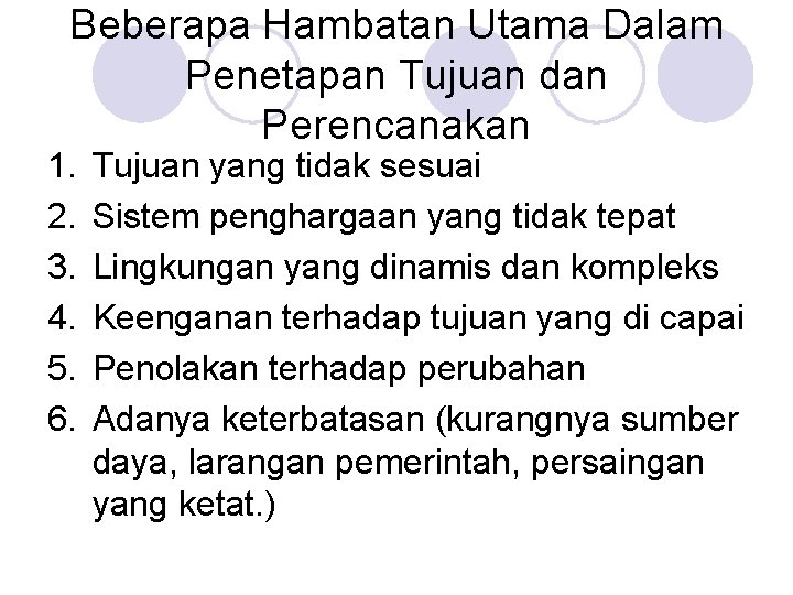 Beberapa Hambatan Utama Dalam Penetapan Tujuan dan Perencanakan 1. 2. 3. 4. 5. 6.