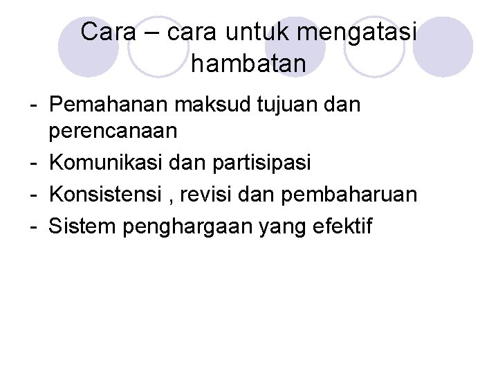 Cara – cara untuk mengatasi hambatan - Pemahanan maksud tujuan dan perencanaan - Komunikasi