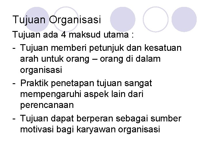 Tujuan Organisasi Tujuan ada 4 maksud utama : - Tujuan memberi petunjuk dan kesatuan