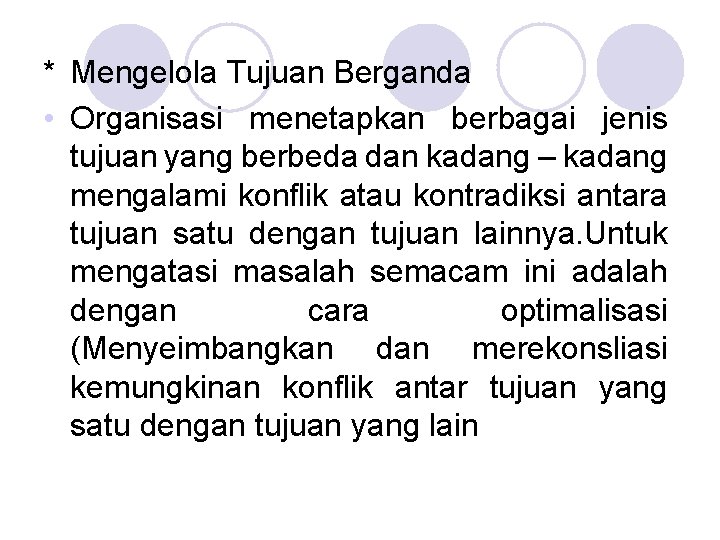 * Mengelola Tujuan Berganda • Organisasi menetapkan berbagai jenis tujuan yang berbeda dan kadang