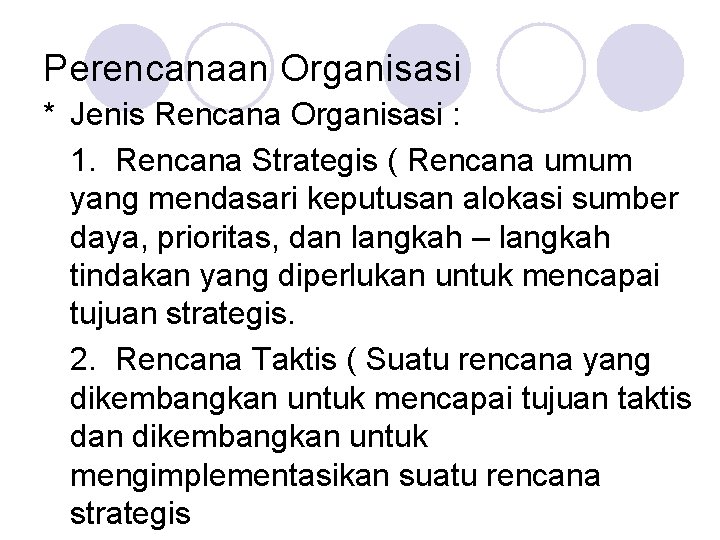 Perencanaan Organisasi * Jenis Rencana Organisasi : 1. Rencana Strategis ( Rencana umum yang