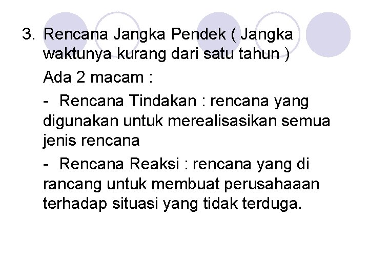 3. Rencana Jangka Pendek ( Jangka waktunya kurang dari satu tahun ) Ada 2