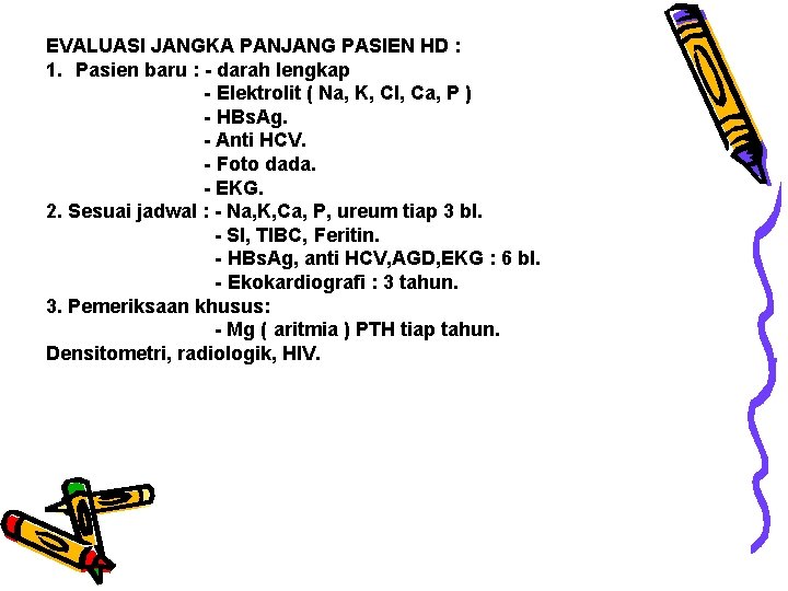 EVALUASI JANGKA PANJANG PASIEN HD : 1. Pasien baru : - darah lengkap -