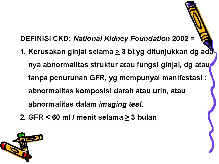 BAB II TINJAUAN PUSTAKA DEFINISI CKD: National Kidney Foundation 2002 = 1. Kerusakan ginjal