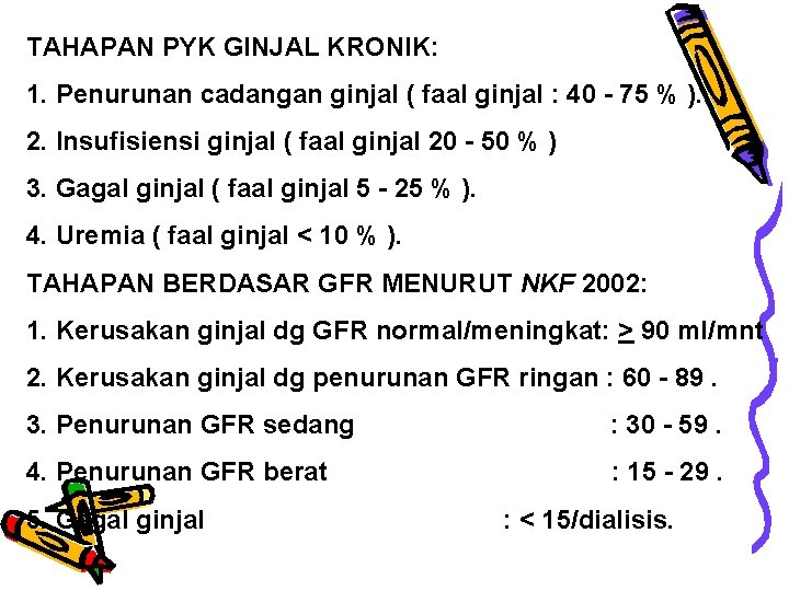 TAHAPAN PYK GINJAL KRONIK: 1. Penurunan cadangan ginjal ( faal ginjal : 40 -