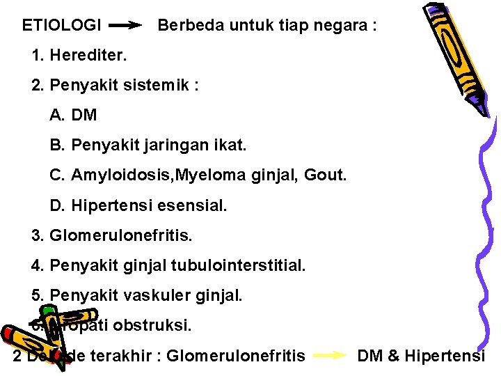 ETIOLOGI Berbeda untuk tiap negara : 1. Herediter. 2. Penyakit sistemik : A. DM