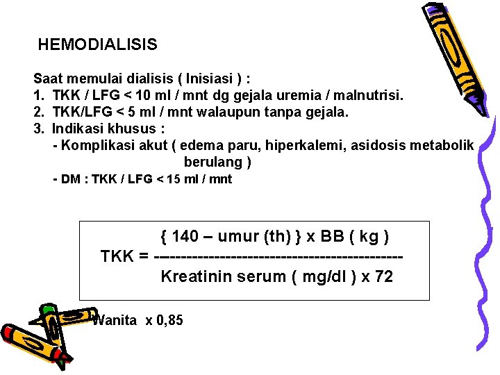 HEMODIALISIS Saat memulai dialisis ( Inisiasi ) : 1. TKK / LFG < 10